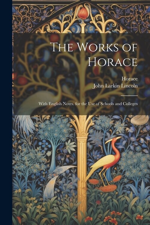The Works of Horace: With English Notes. for the Use of Schools and Colleges (Paperback)