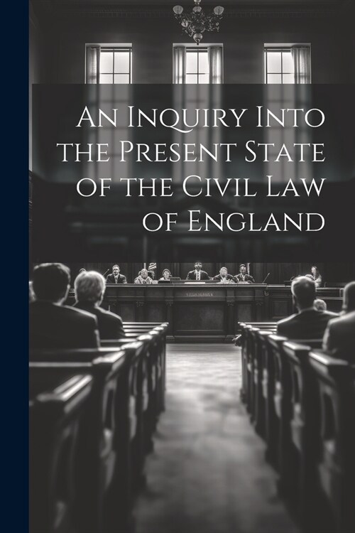 An Inquiry Into the Present State of the Civil Law of England (Paperback)