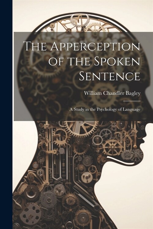 The Apperception of the Spoken Sentence: A Study in the Psychology of Language (Paperback)