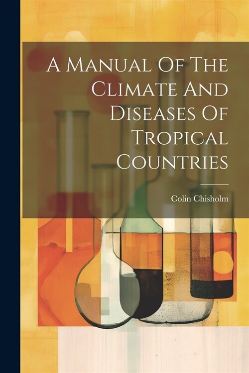 A Manual Of The Climate And Diseases Of Tropical Countries (Paperback)