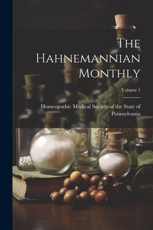 The Hahnemannian Monthly; Volume 1 (Paperback)