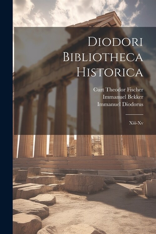 Diodori Bibliotheca Historica: Xiii-Xv (Paperback)