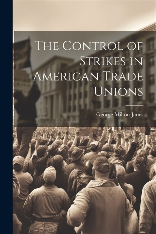 The Control of Strikes in American Trade Unions (Paperback)