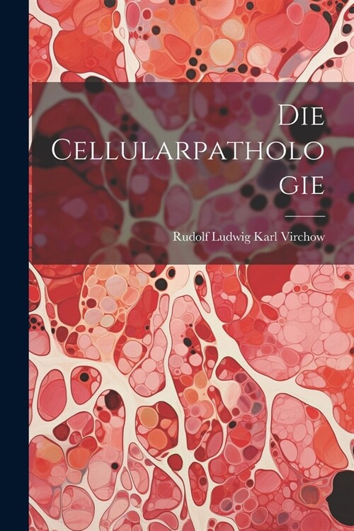 Die Cellularpathologie (Paperback)