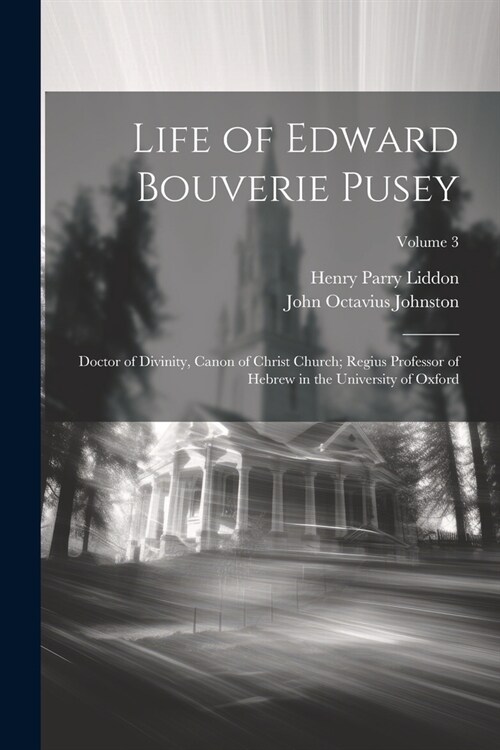 Life of Edward Bouverie Pusey: Doctor of Divinity, Canon of Christ Church; Regius Professor of Hebrew in the University of Oxford; Volume 3 (Paperback)