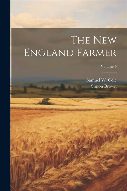The New England Farmer; Volume 4 (Paperback)