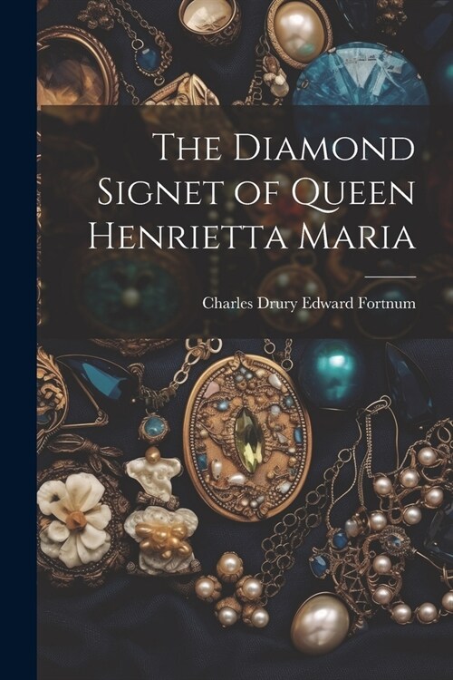 The Diamond Signet of Queen Henrietta Maria (Paperback)