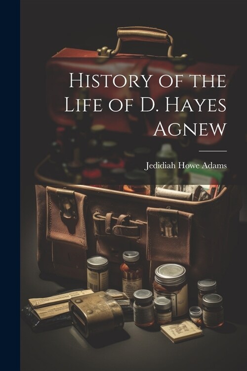 History of the Life of D. Hayes Agnew (Paperback)