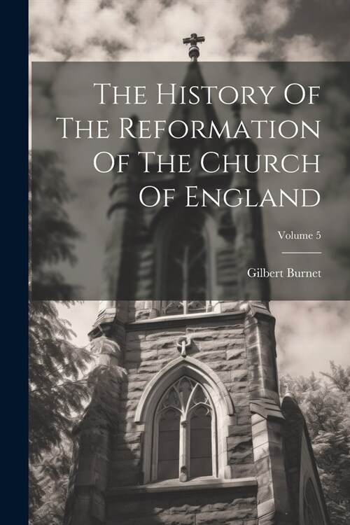 The History Of The Reformation Of The Church Of England; Volume 5 (Paperback)