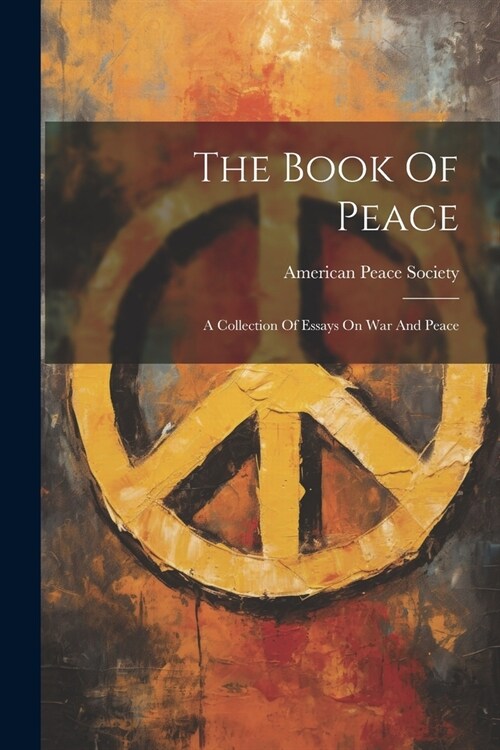 The Book Of Peace: A Collection Of Essays On War And Peace (Paperback)