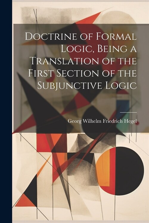 Doctrine of Formal Logic, Being a Translation of the First Section of the Subjunctive Logic (Paperback)