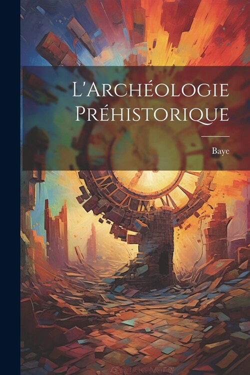 LArch?logie Pr?istorique (Paperback)