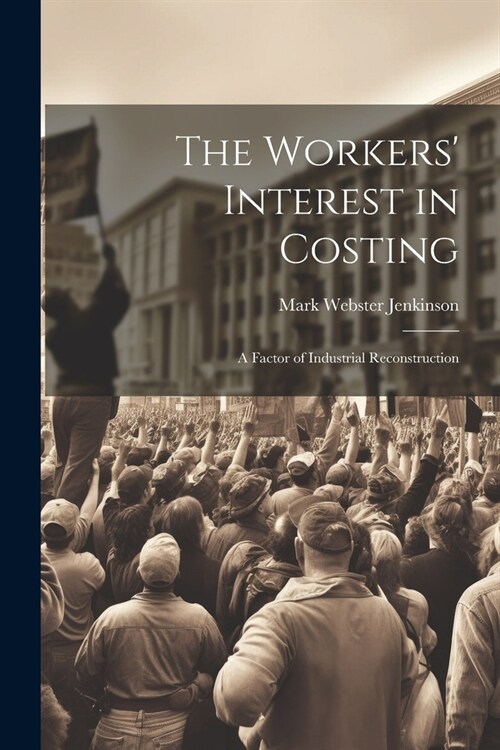 The Workers Interest in Costing: A Factor of Industrial Reconstruction (Paperback)