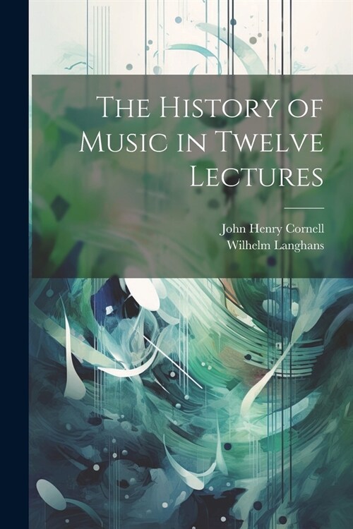 The History of Music in Twelve Lectures (Paperback)