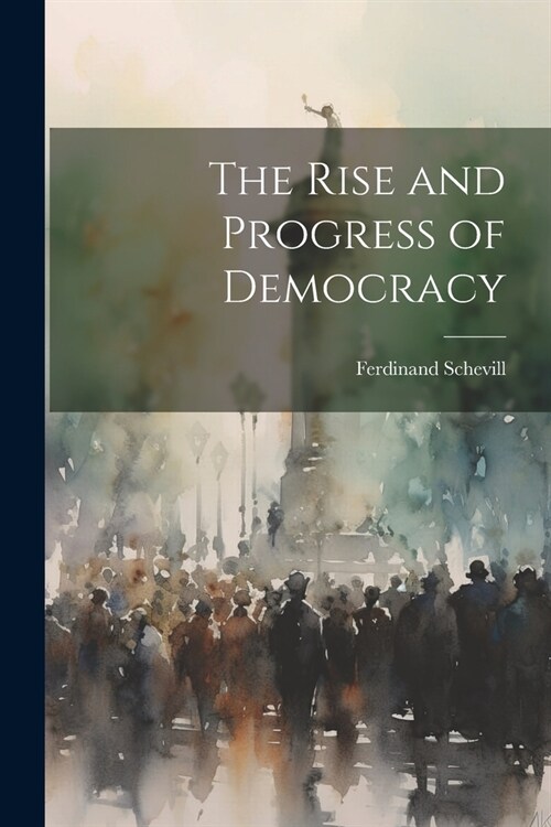 The Rise and Progress of Democracy (Paperback)