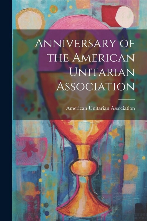 Anniversary of the American Unitarian Association (Paperback)