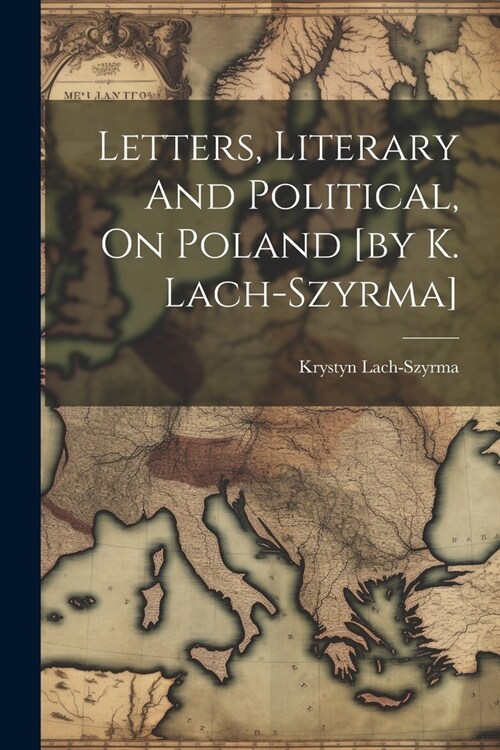 Letters, Literary And Political, On Poland [by K. Lach-szyrma] (Paperback)