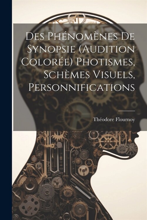 Des Ph?om?es De Synopsie (Audition Color?) Photismes, Sch?es Visuels, Personnifications (Paperback)