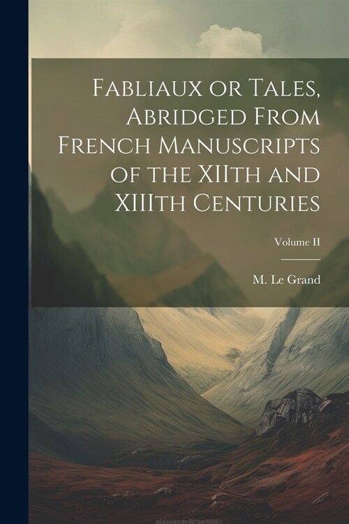 Fabliaux or Tales, Abridged From French Manuscripts of the XIIth and XIIIth Centuries; Volume II (Paperback)