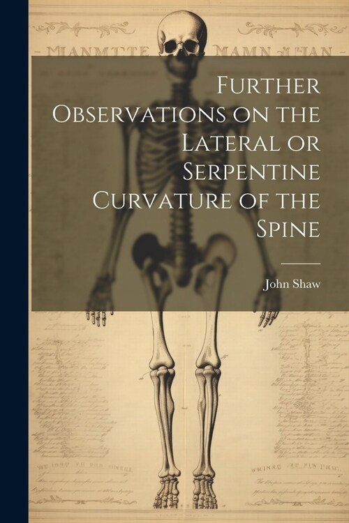 Further Observations on the Lateral or Serpentine Curvature of the Spine (Paperback)