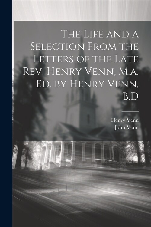 The Life and a Selection From the Letters of the Late Rev. Henry Venn, M.a. Ed. by Henry Venn, B.D (Paperback)