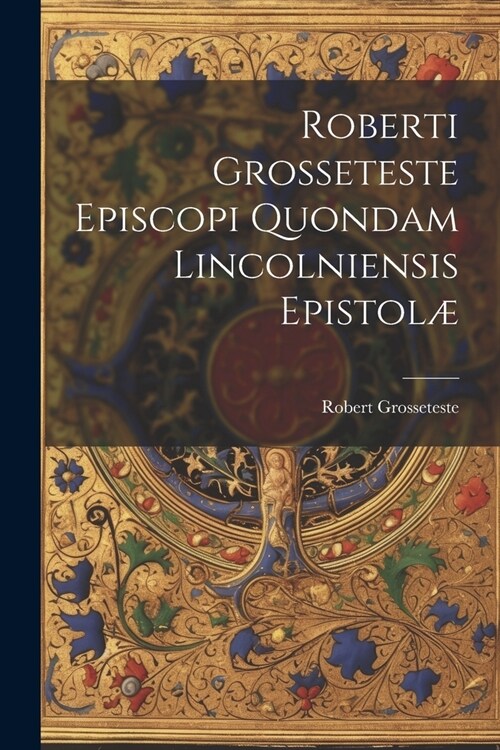 Roberti Grosseteste Episcopi Quondam Lincolniensis Epistol? (Paperback)