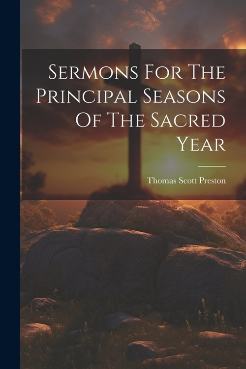 Sermons For The Principal Seasons Of The Sacred Year (Paperback)