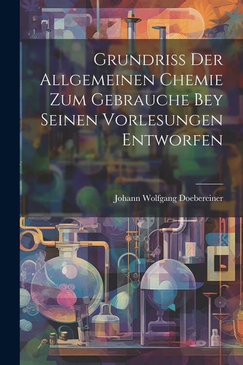 Grundriss Der Allgemeinen Chemie Zum Gebrauche Bey Seinen Vorlesungen Entworfen (Paperback)