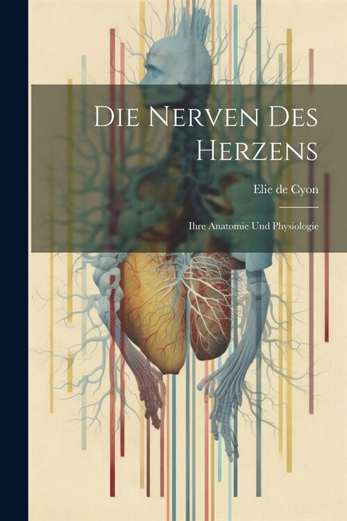 Die Nerven des Herzens: Ihre Anatomie und Physiologie (Paperback)