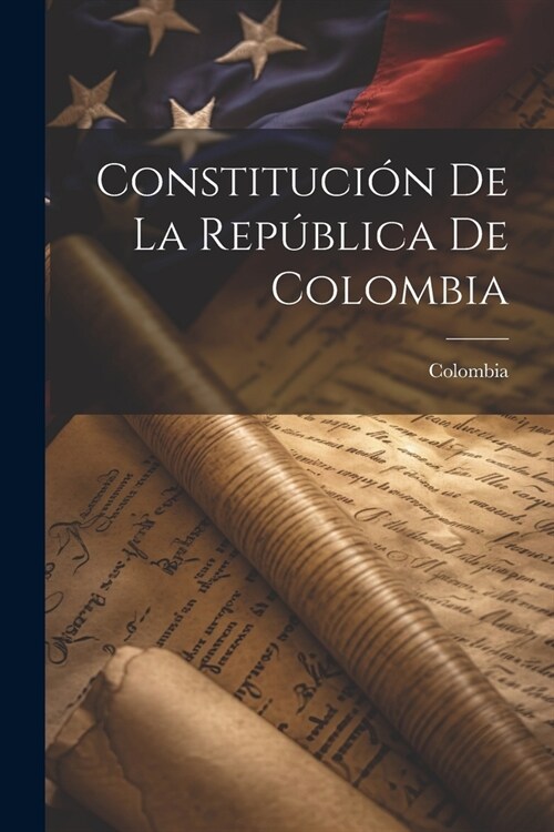 Constituci? De La Rep?lica De Colombia (Paperback)