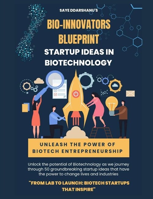 Bio-Innovators Blueprint: Startup Ideas in Biotechnology (Paperback)