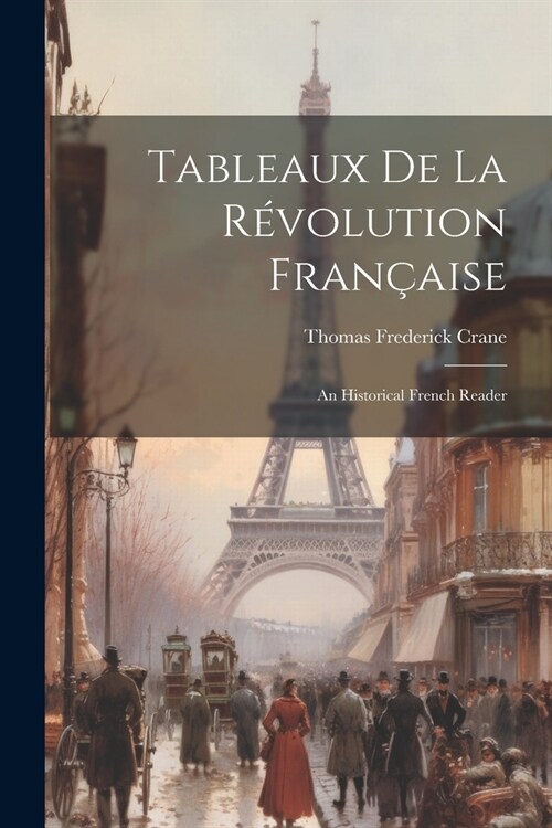 Tableaux de la R?olution Fran?ise: An Historical French Reader (Paperback)