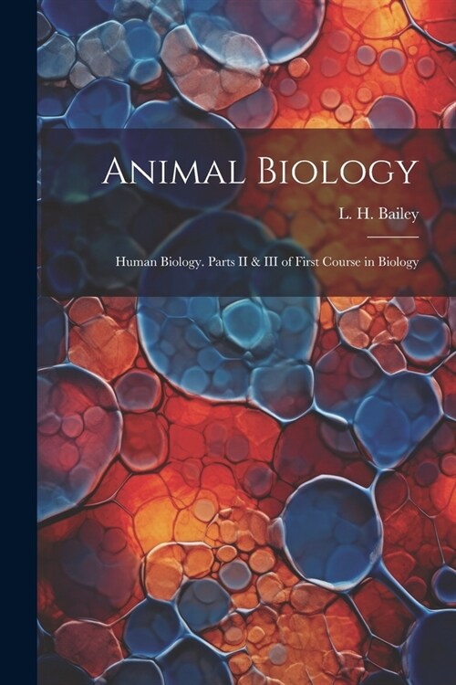 Animal Biology; Human Biology. Parts II & III of First Course in Biology (Paperback)