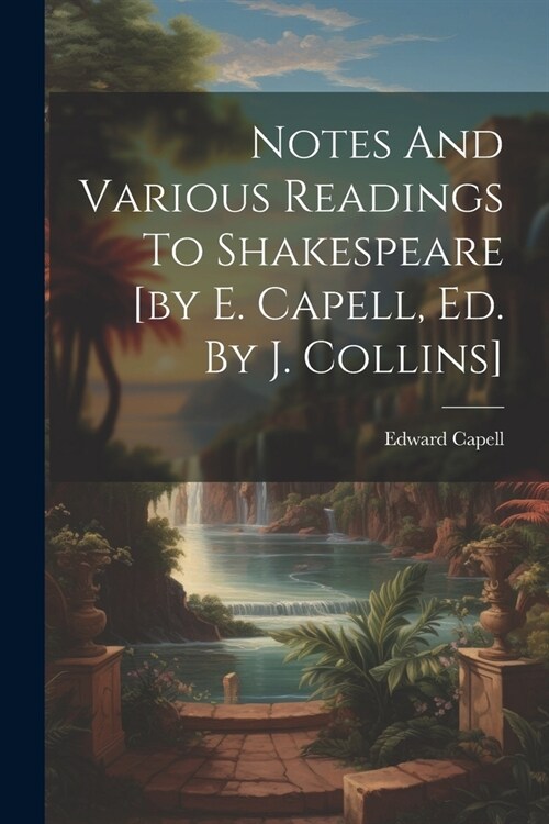 Notes And Various Readings To Shakespeare [by E. Capell, Ed. By J. Collins] (Paperback)