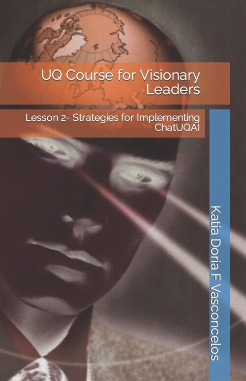 UQ Course for Visionary Leaders: Lesson 2- Strategies for Implementing ChatUQAI (Paperback)