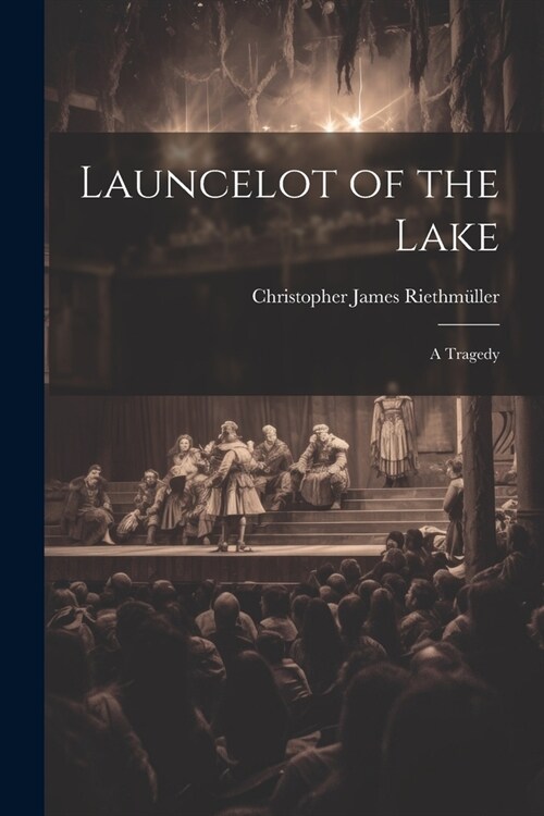 Launcelot of the Lake; a Tragedy (Paperback)