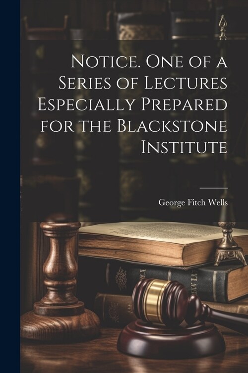 Notice. One of a Series of Lectures Especially Prepared for the Blackstone Institute (Paperback)
