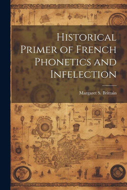 Historical Primer of French Phonetics and Infelection (Paperback)