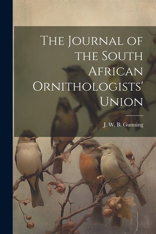 The Journal of the South African Ornithologists Union (Paperback)