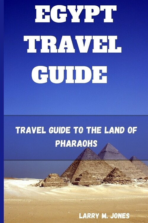 Egypt Travel Guide: Travel Guide to the Land of Pharaohs (Paperback)