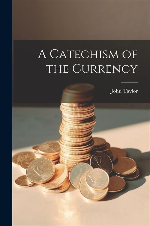 A Catechism of the Currency (Paperback)