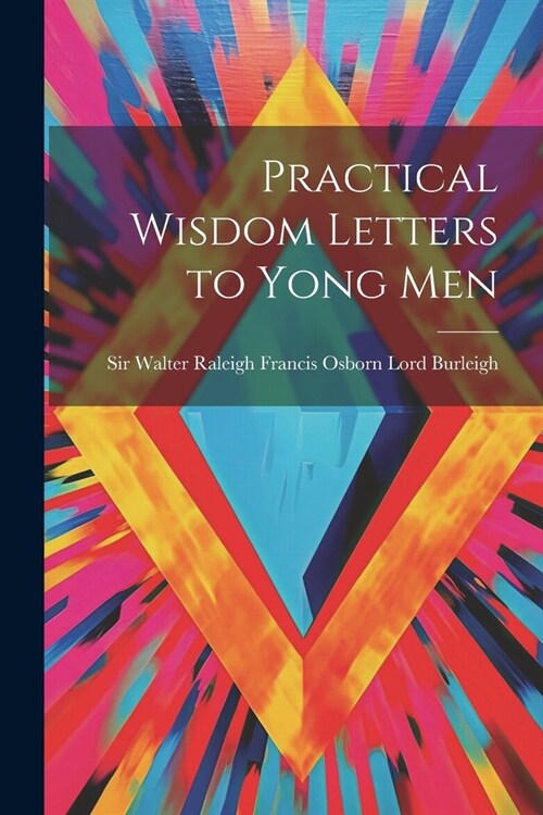 Practical Wisdom Letters to Yong Men (Paperback)