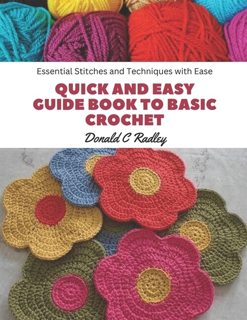 Quick and Easy Guide Book to Basic Crochet: Essential Stitches and Techniques with Ease (Paperback)