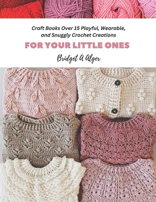 Craft Books Over 15 Playful, Wearable, and Snuggly Crochet Creations: For Your Little Ones (Paperback)