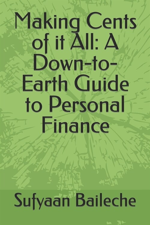Making Cents of it All: A Down-to-Earth Guide to Personal Finance (Paperback)