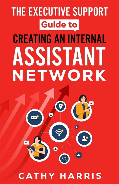 The Executive Support Guide to Creating an Internal Assistant Network (Paperback)