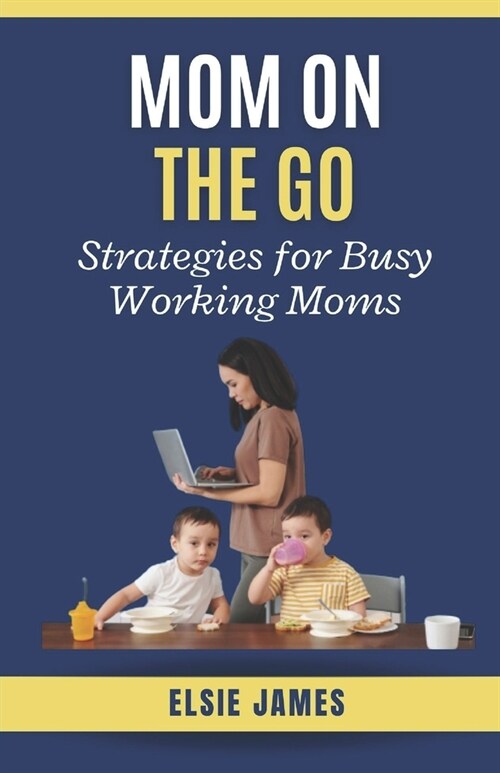 Mom On The Go: Strategies for Busy Working Moms (Paperback)