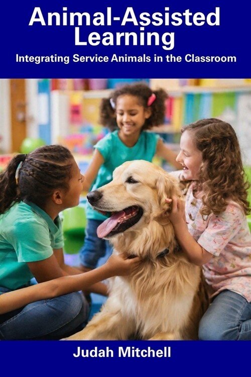 Animal-Assisted Learning: Integrating Service Animals in the Classroom (Paperback)