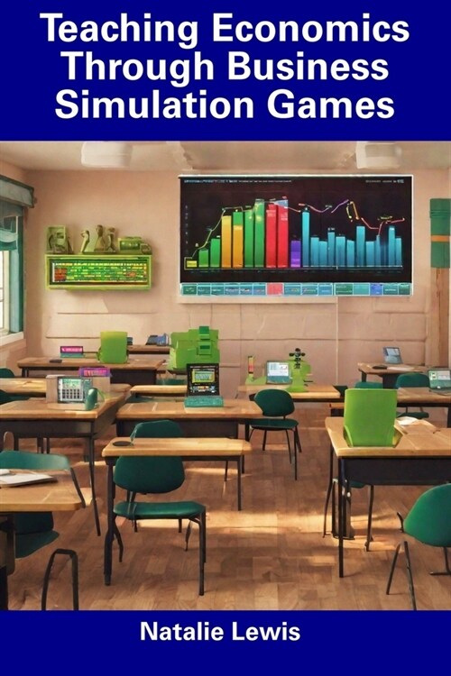 Teaching Economics Through Business Simulation Games (Paperback)