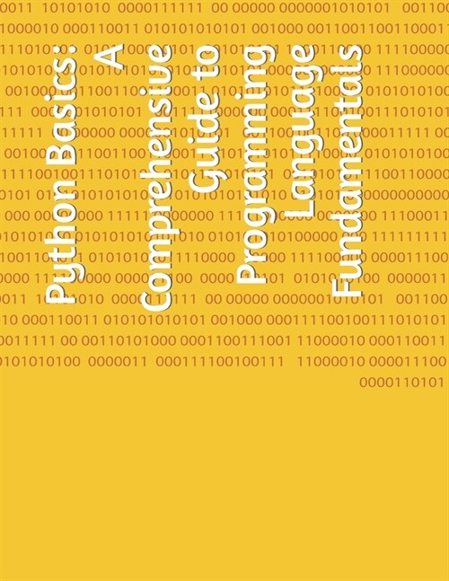 Python Basics: A Comprehensive Guide to Programming Language Fundamentals (Paperback)